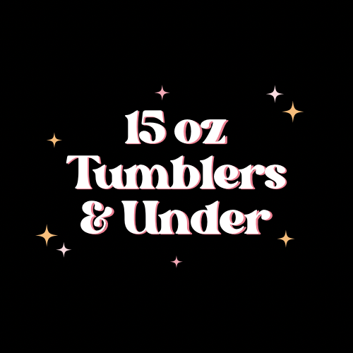 15 Oz Tumblers & Under