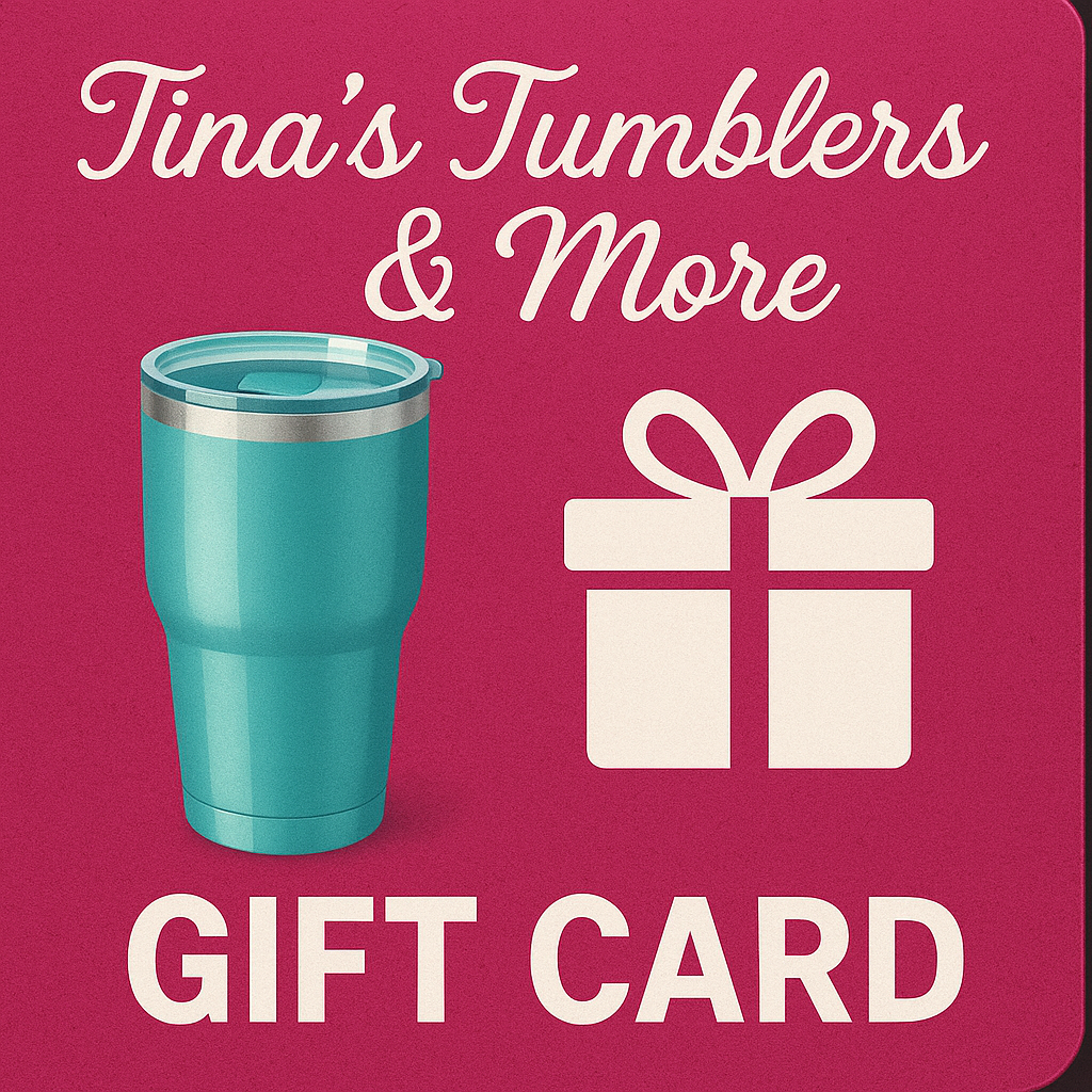 Tina's Tumblers & More Gift Card